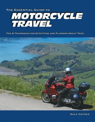 The Essential Guide to Motorcycle Travel: Tips & Techniques for Outfitting and Planning Great Trips (Essential Guide Series)