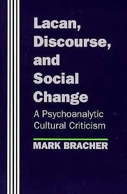 Lacan, Discourse, and Social Change: A Psychoanalytic Cultural Criticism