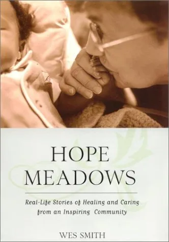 Hope Meadows: Real Life Stories of Healing and Caring from an Inspiring Community
