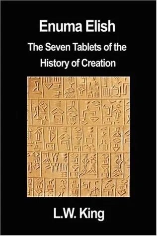 Enuma Elish: The Seven Tablets of the History of Creation