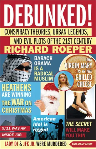 Debunked!: Conspiracy Theories, Urban Legends, and Evil Plots of the 21st Century