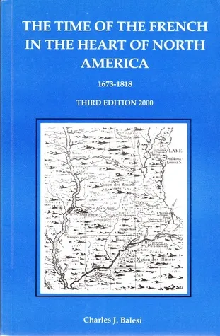The Time of the French in the Heart of North America, 1673-1818
