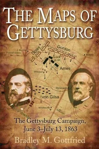 Maps of Gettysburg: An Atlas of the Gettysburg Campaign, June 3 - July 13, 1863