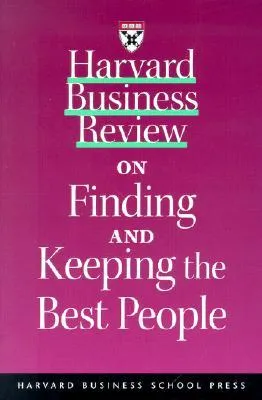 Harvard Business Review on Finding and Keeping the Best People