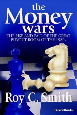 The Money Wars: The Rise & Fall of the Great Buyout Boom of the 1980s