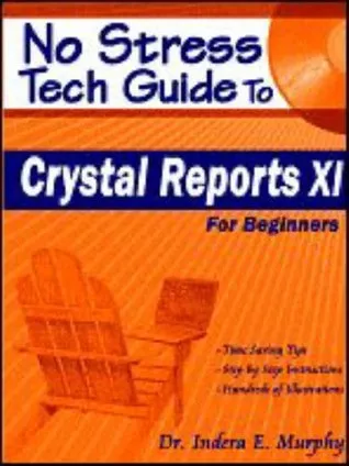 No Stress Tech Guide to Crystal Reports XI for Beginners