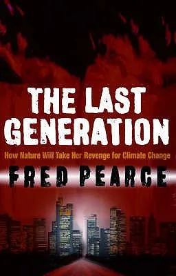 The Last Generation: How Nature Will Take Her Revenge for Climate Change