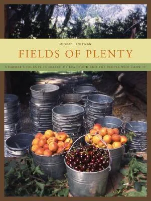 Fields of Plenty: A Farmer's Journey in Search of Real Food and the People Who Grow It