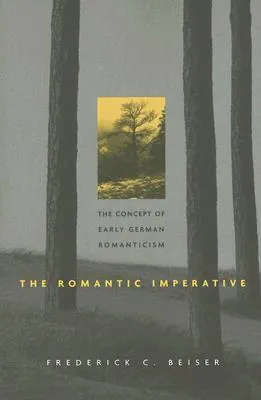 The Romantic Imperative: The Concept of Early German Romanticism