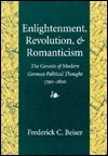 Enlightenment, Revolution, and Romanticism: The Genesis of Modern German Political Thought, 1790-1800