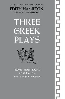 Three Greek Plays: Prometheus Bound/Agamemnon/The Trojan Women