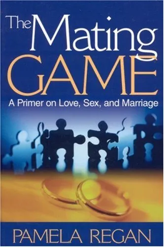 The Mating Game: A Primer on Love, Sex, and Marriage