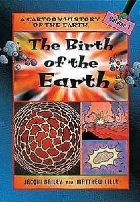 The Birth Of The Earth (A Cartoon History of the Earth, #1)