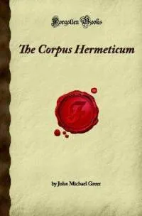 The Corpus Hermeticum (Forgotten Books)