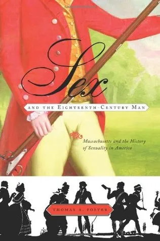 Sex and the Eighteenth-Century Man: Massachusetts and the History of Sexuality in America