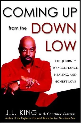 Coming Up from the Down Low: The Journey to Acceptance, Healing, and Honest Love
