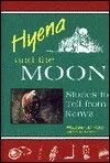Hyena and the Moon: Stories to Tell from Kenya
