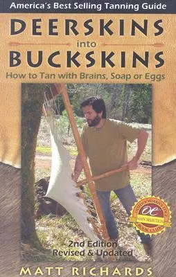 Deerskins Into Buckskins: How To Tan With Natural Materials, a Field Guide for Hunters and Gatherers