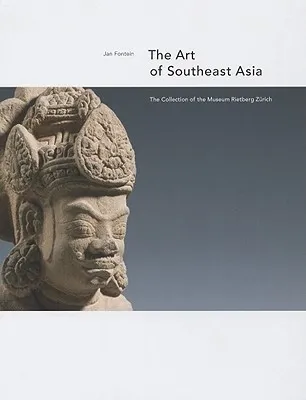 The Art of Southeast Asia: The Collection of the Museum Rietberg Zurich