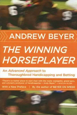 The Winning Horseplayer: An Advanced Approach to Thoroughbred Handicapping and Betting