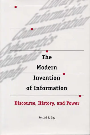 The Modern Invention of Information: Discourse, History, and Power