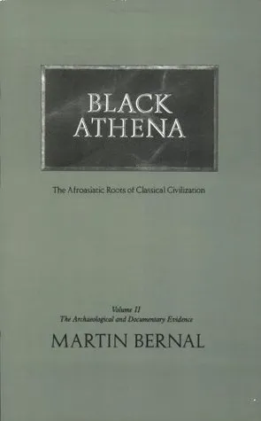 Black Athena: Afroasiatic Roots of Classical Civilization, Vol. 2: The Archaeological and Documentary Evidence