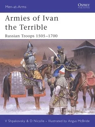 Armies of Ivan the Terrible: Russian Troops 1505–1700