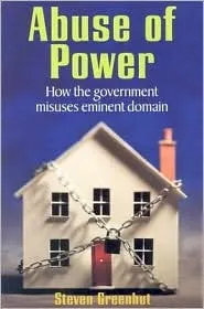 Abuse of Power: How the Government Misuses Eminent Domain