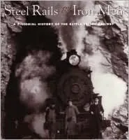 Steel Rails and Iron Men: A Pictorial History of the Kettle Valley Railway