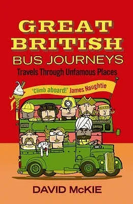 Great British Bus Journeys Travels Through Unfamous Places