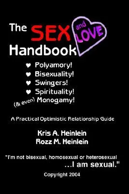 The Sex and Love Handbook: Polyamory! Bisexuality! Swingers! Spirituality! (& Even) Monogamy! a Practical Optimistic Relationship Guide