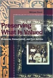 Preserving What Is Valued: Museums, Conservation, and First Nations