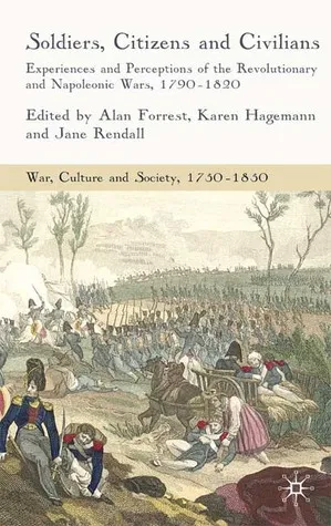 Soldiers, Citizens and Civilians: Experiences and Perceptions of the Revolutionary and Napoleonic Wars, 1790-1820