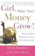Girl, Make Your Money Grow!: A Sister's Guide to Protecting Your Future and Enriching Your Life