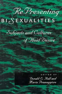 RePresenting BiSexualities: Subjects and Cultures of Fluid Desire