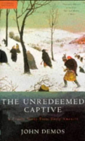 The Unredeemed Captive: A Family Story From Early America