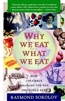 Why We Eat What We Eat: How Columbus Changed the Way the World Eats