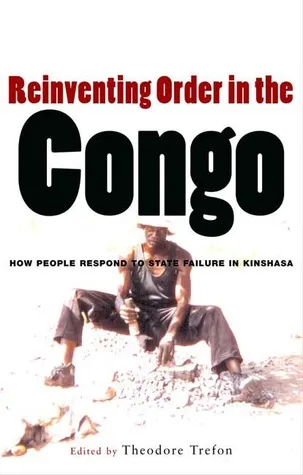 Reinventing Order in the Congo: How People Respond to State Failure in Kinshasa