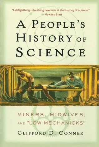 A People's History of Science: Miners, Midwives, and Low Mechanicks