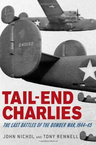 Tail-End Charlies: The Last Battles of the Bomber War, 1944--45