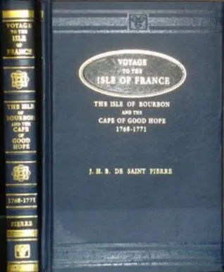 Voyage to the Isle of France, the Isle of Bourbon, and the Cape of Good Hope, 1768-1771: With Observations and Reflections Upon Nature and Mankind