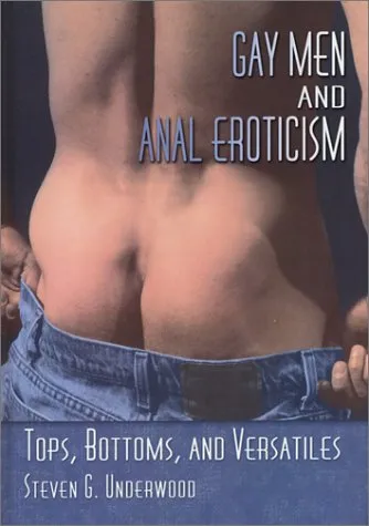 Gay Men and Anal Eroticism: Tops, Bottoms, and Versatiles