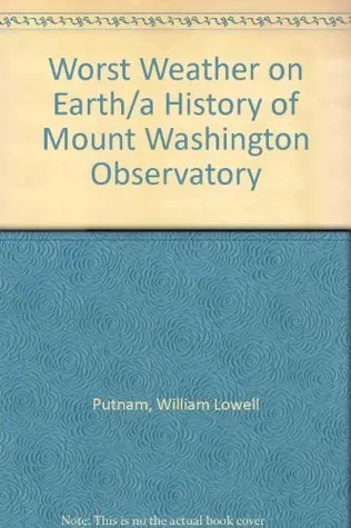 The Worst Weather on Earth: A History of Mount Washington Observatory