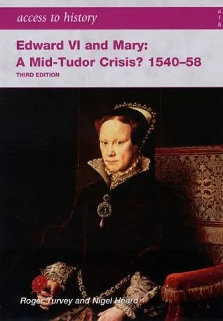 Edward VI and Mary: A Mid-Tudor Crisis?, 1540-58 (Access to History)