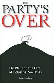 The Party's Over: Oil, War and the Fate of Industrial Societies