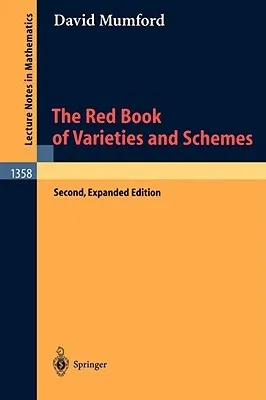 The Red Book of Varieties and Schemes: Includes the Michigan Lectures (1974) on Curves and Their Jacobians