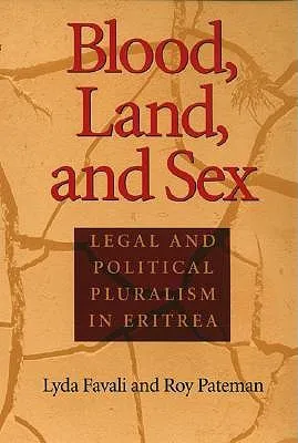 Blood, Land, and Sex: Legal and Political Pluralism in Eritrea
