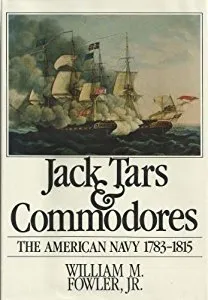 Jack Tars and Commodores: The American Navy, 1783-1815