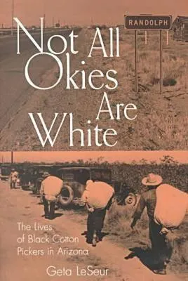 Not All Okies Are White: The Lives of Black Cotton Pickers in Arizona