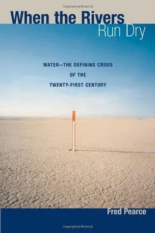 When the Rivers Run Dry: Water--The Defining Crisis of the Twenty-first Century